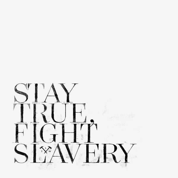 Stay true, fight slavery
